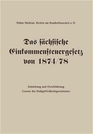 Buchcover Das sächsische Einkommensteuergesetz von 1874/78 | Walter Mathiak | EAN 9783937951263 | ISBN 3-937951-26-1 | ISBN 978-3-937951-26-3