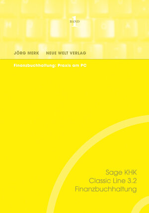 Sage KHK Classic Line 3.2. Finanzbuchhaltung. Band 1. Finanzbuchhaltung: Praxis am PC.