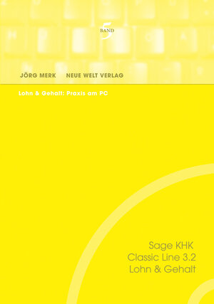 Sage KHK Classic Line 3.2. Lohn & Gehalt. Band 5. Lohn & Gehalt: Praxis am PC.