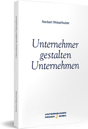 Buchcover Unternehmer gestalten Unternehmen | Norbert Wieselhuber | EAN 9783937960425 | ISBN 3-937960-42-2 | ISBN 978-3-937960-42-5