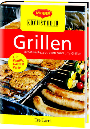 Maggi Kochstudio - Grillen. Kreative Rezeptideen rund ums Grillen