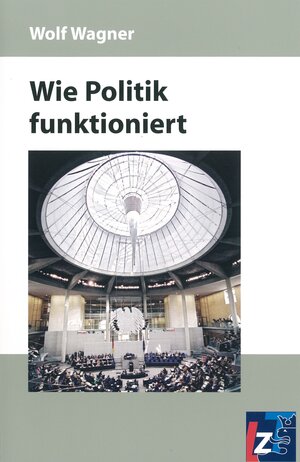 Buchcover Wie Politik funktioniert | Wolf Wagner | EAN 9783937967622 | ISBN 3-937967-62-1 | ISBN 978-3-937967-62-2