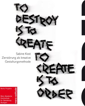 Buchcover To Destroy is to Create - To Create is to Order | Sabine Kost | EAN 9783937982236 | ISBN 3-937982-23-X | ISBN 978-3-937982-23-6