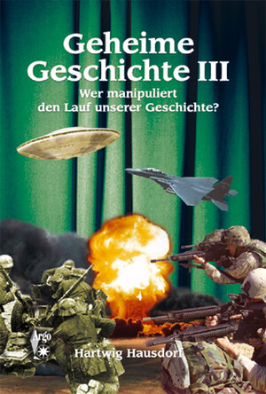 Geheime Geschichte. Wer manipuliert den Lauf unserer Geschichte?: Geheime Geschichte. Bd. 3: Wer manipuliert den Lauf unserer Geschichte?: BD III