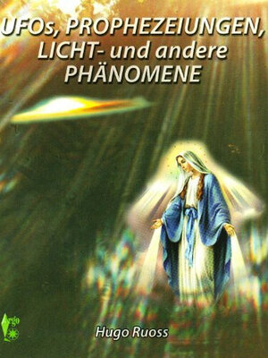 Buchcover Ufos, Prophezeiungen, Licht- und andere Phänomene | Hugo Ruoss | EAN 9783937987347 | ISBN 3-937987-34-7 | ISBN 978-3-937987-34-7