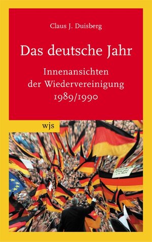 Das deutsche Jahr: Einblicke in die Wiedervereinigung 1989/1990