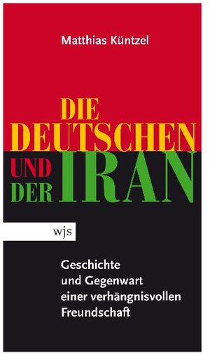 Buchcover Die Deutschen und der Iran | Matthias Küntzel | EAN 9783937989525 | ISBN 3-937989-52-8 | ISBN 978-3-937989-52-5