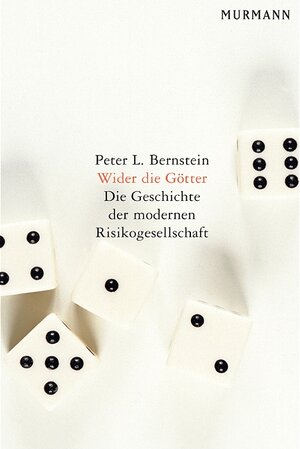 Wider die Götter: Die Geschichte der modernen Risikogesellschaft