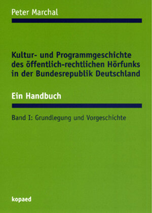 Kultur- und Programmgeschichte des öffentlich-rechtlichen Hörfunks in der Bundesrepublik Deutschland. Ein Handbuch: 2 Bde.