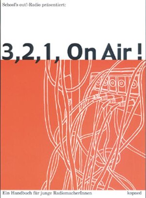 3, 2, 1, on Air!: Ein Handbuch für junge RadiomacherInnen