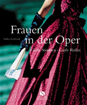 Frauen in der Oper: Große Stimmen - Große Rollen