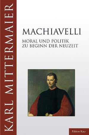 Machiavelli. Moral und Politik zu Beginn der Neuzeit