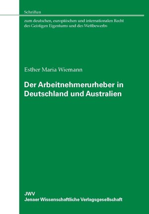Buchcover Der Arbeitnehmerurheber in Deutschland und Australien | Esther Maria Wiemann | EAN 9783938057933 | ISBN 3-938057-93-9 | ISBN 978-3-938057-93-3