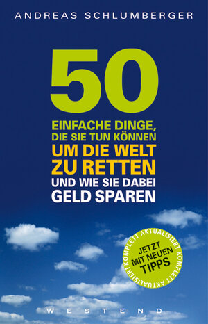Buchcover 50 einfache Dinge, die Sie tun können, um die Welt zu retten und wie Sie dabei Geld sparen | Andreas Schlumberger | EAN 9783938060193 | ISBN 3-938060-19-0 | ISBN 978-3-938060-19-3