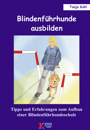 Buchcover Blindenführhunde ausbilden | Tanja Kohl | EAN 9783938071038 | ISBN 3-938071-03-6 | ISBN 978-3-938071-03-8