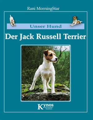 Unser Hund - Der Jack Russell Terrier: Der Parson Russell Terrier und Jack Russell Terrier