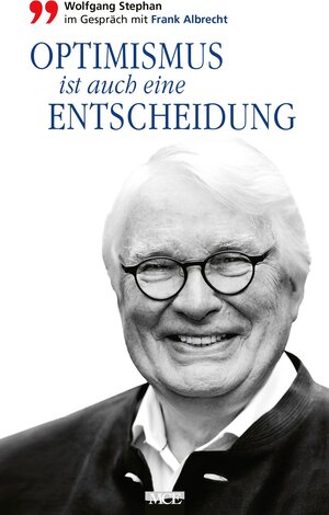Buchcover Optimismus ist auch eine Entscheidung | Wolfgang Stephan | EAN 9783938097557 | ISBN 3-938097-55-8 | ISBN 978-3-938097-55-7