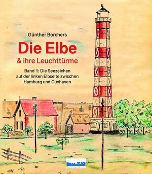Buchcover Die Elbe & ihre Leuchttürme | Günter Borchers | EAN 9783938097618 | ISBN 3-938097-61-2 | ISBN 978-3-938097-61-8
