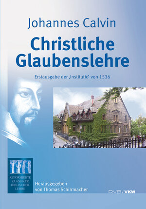 Buchcover Christliche Glaubenslehre: Erstausgabe der ‘Institutio’ von 1536 | Johannes Calvin | EAN 9783938116586 | ISBN 3-938116-58-7 | ISBN 978-3-938116-58-6