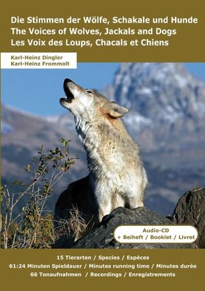 Buchcover Die Stimmen der Wölfe, Schakale und Hunde * The Voices of Wolves, Jackals and Dogs * Les Voix des Loups, Chacals et Chiens | Karl H Dingler | EAN 9783938147610 | ISBN 3-938147-61-X | ISBN 978-3-938147-61-0