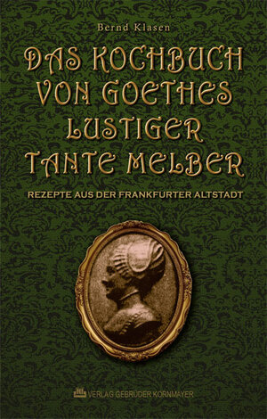 Buchcover Das Kochbuch von Goethes lustiger Tante Melber | Bernd Klasen | EAN 9783938173619 | ISBN 3-938173-61-0 | ISBN 978-3-938173-61-9