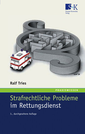 Strafrechtliche Probleme im Rettungsdienst: Erklärungen, Fallbeispiele und Verhaltenstips