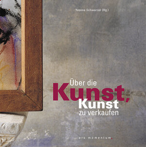 Buchcover Über die Kunst, Kunst zu verkaufen | Claus C Schmickler | EAN 9783938193068 | ISBN 3-938193-06-9 | ISBN 978-3-938193-06-8