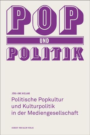 Buchcover Pop und Politik. Politische Popkultur und Kulturpolitik in der Mediengesellschaft | Jörg Uwe Nieland | EAN 9783938258460 | ISBN 3-938258-46-2 | ISBN 978-3-938258-46-0