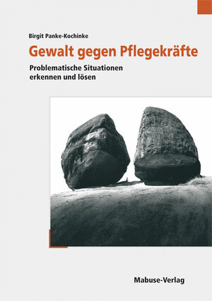 Buchcover Gewalt gegen Pflegekräfte | Birgit Panke-Kochinke | EAN 9783938304815 | ISBN 3-938304-81-2 | ISBN 978-3-938304-81-5
