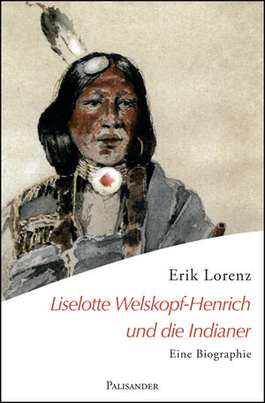 Buchcover Liselotte Welskopf-Henrich und die Indianer | Erik Lorenz | EAN 9783938305140 | ISBN 3-938305-14-2 | ISBN 978-3-938305-14-0