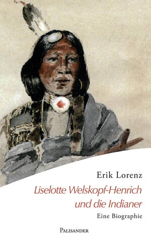 Buchcover Liselotte Welskopf-Henrich und die Indianer | Erik Lorenz | EAN 9783938305263 | ISBN 3-938305-26-6 | ISBN 978-3-938305-26-3