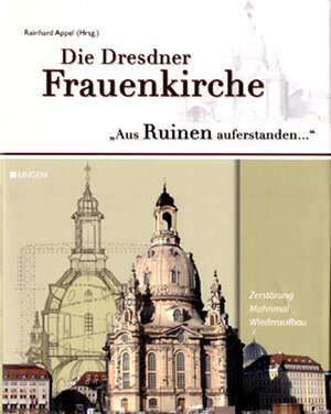 Die Dresdner Frauenkirche - Aus Ruinen auferstanden