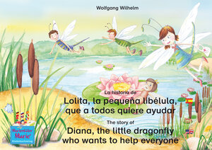 Buchcover La historia de Lolita, la pequeña libélula, que a todos quiere ayudar. Español-Inglés. / The story of Diana, the little dragonfly who wants to help everyone. Spanish-English. | Wolfgang Wilhelm | EAN 9783938326299 | ISBN 3-938326-29-8 | ISBN 978-3-938326-29-9