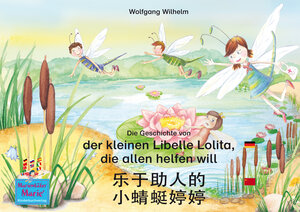 Buchcover Die Geschichte von der kleinen Libelle Lolita, die allen helfen will. Deutsch-Chinesisch. / 乐于助人的 小蜻蜓婷婷. 德文 - 中文. le yu zhu re de xiao qing ting teng teng. Dewen - zhongwen. | Wolfgang Wilhelm | EAN 9783938326503 | ISBN 3-938326-50-6 | ISBN 978-3-938326-50-3