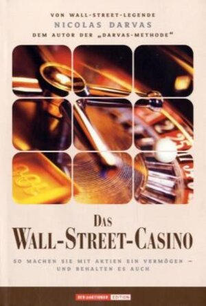 Das Wall-Street-Casino. So machen Sie mit Aktien ein Vermögen - und behalten es auch