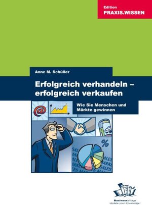 Erfolgreich verhandeln - Erfolgreich verkaufen: Wie Sie Menschen und Märkte gewinnen