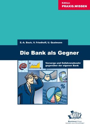 Die Bank als Gegner: Vorsorge und Gefahrenabwehr gegenüber der eigenen Bank