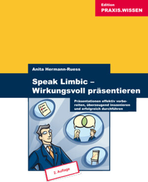 Speak Limbic! Wirkungsvoll präsentieren - Präsentationen effektiv vorbereiten, überzeugend inszenieren und erfolgreich durchführen