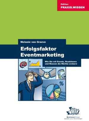 Erfolgsfaktor Eventmarketing: Wie Sie mit Events, Roadshows und Messen die Märkte erobern