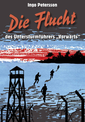 Buchcover Die Flucht des Untersturmführers "Vorwärts" | Ingo Petersson | EAN 9783938392522 | ISBN 3-938392-52-5 | ISBN 978-3-938392-52-2
