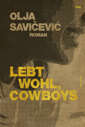 Buchcover Lebt wohl, Cowboys | Olja Savičević | EAN 9783938424810 | ISBN 3-938424-81-8 | ISBN 978-3-938424-81-0