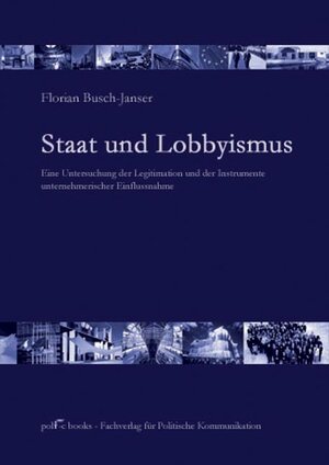 Buchcover Staat und Lobbyismus | Florian Busch-Janser | EAN 9783938456002 | ISBN 3-938456-00-0 | ISBN 978-3-938456-00-2