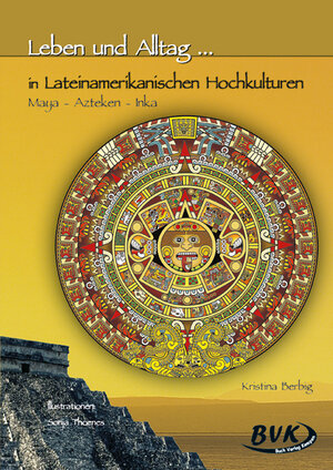 Buchcover Leben und Alltag... in Lateinamerikanischen Hochkulturen | Kristina Berbig | EAN 9783938458754 | ISBN 3-938458-75-5 | ISBN 978-3-938458-75-4