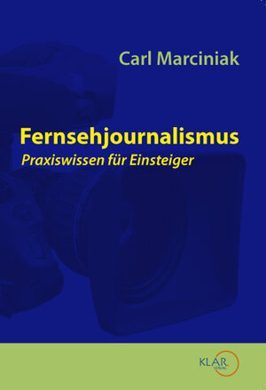 Buchcover Fernsehjournalismus Praxiswissen für Einsteiger | Carl Marciniak | EAN 9783938461303 | ISBN 3-938461-30-6 | ISBN 978-3-938461-30-3