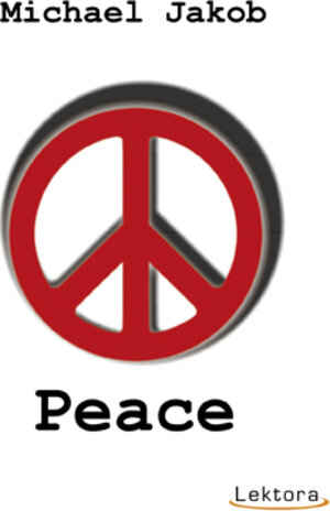 Buchcover Peace | Michael Jakob | EAN 9783938470565 | ISBN 3-938470-56-9 | ISBN 978-3-938470-56-5