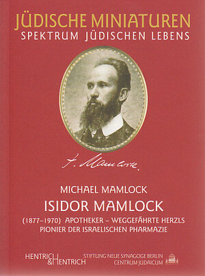 Buchcover Isidor Mamlock - Apotheker, Weggefährte Herzls, Pionier der israelischen Pharmazie | Michael Mamlock | EAN 9783938485491 | ISBN 3-938485-49-3 | ISBN 978-3-938485-49-1