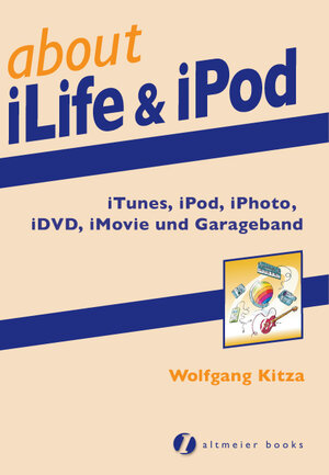 about iLife & iPod: iTunes, iPod, iPhoto, iDVD, iMovie und Garageband