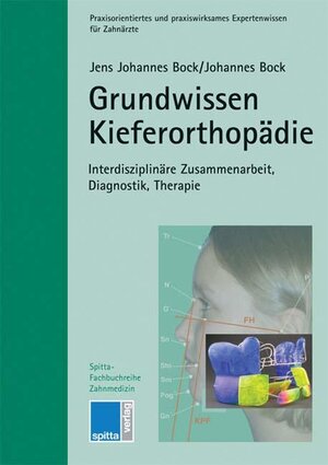 Grundwissen Kieferorthopädie: Interdisziplinäre Zusammenarbeit, Diagnostik, Therapie