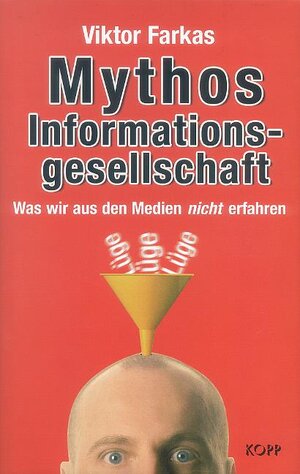 Mythos Informationsgesellschaft. Was wir aus den Medien nicht erfahren