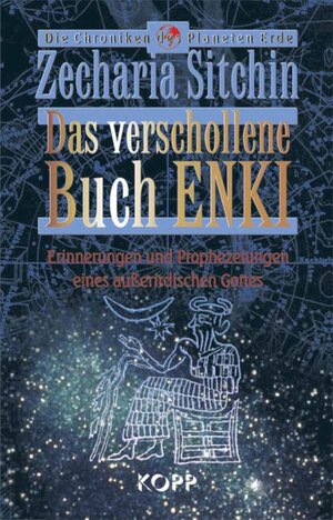 Das verschollene Buch ENKI. Erinnerungen und Prophezeiungen eines ausserirdischen Gottes